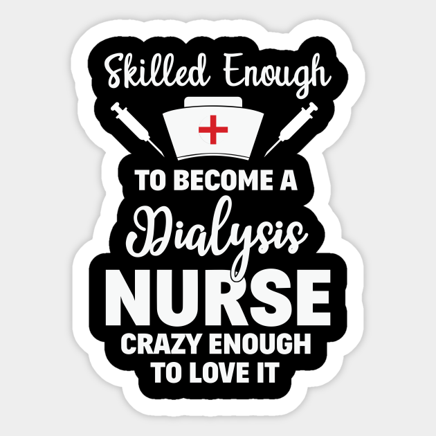 Skilled Enough To Become A Dialysis Nurse Funny Quote T Nurse
